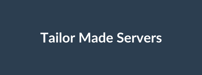 Tailor Made Servers